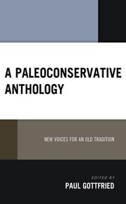 A Paleoconservative Anthology: New Voices For An Old Tradition (Political Theory For Today)