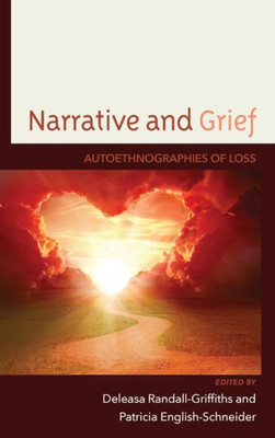 Narrative And Grief: Autoethnographies Of Loss