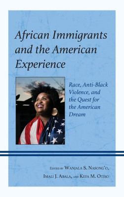African Immigrants And The American Experience: Race, Anti-Black Violence, And The Quest For The American Dream