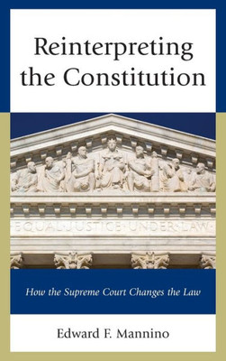 Reinterpreting The Constitution: How The Supreme Court Changes The Law