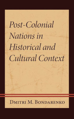 Post-Colonial Nations In Historical And Cultural Context