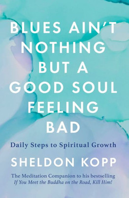 Blues Ain'T Nothing But A Good Soul Feeling Bad: Daily Steps To Spiritual Growth