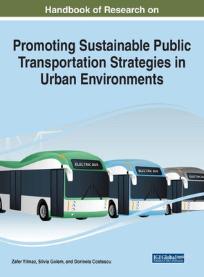 Handbook Of Research On Promoting Sustainable Public Transportation Strategies In Urban Environments