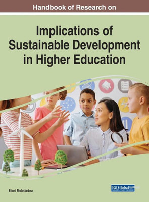Handbook Of Research On Implications Of Sustainable Development In Higher Education (Advances In Higher Education And Professional Development)