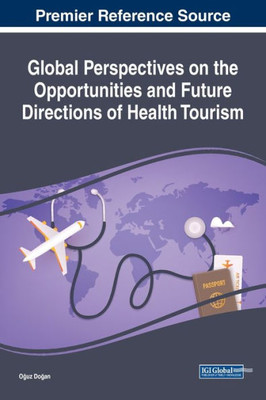 Global Perspectives On The Opportunities And Future Directions Of Health Tourism