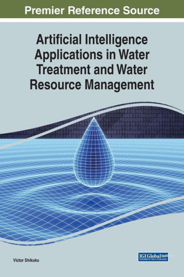 Artificial Intelligence Applications In Water Treatment And Water Resource Management