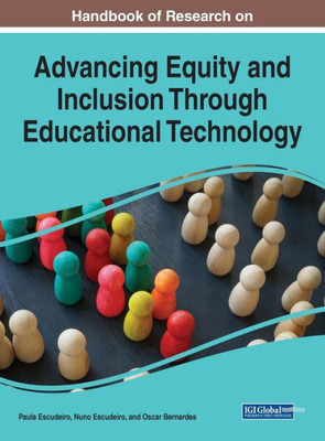 Handbook Of Research On Advancing Equity And Inclusion Through Educational Technology