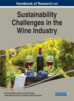 Handbook Of Research On Sustainability Challenges In The Wine Industry