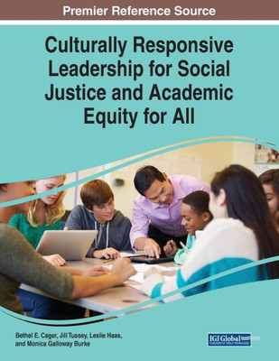 Culturally Responsive Leadership For Social Justice And Academic Equity For All (Advances In Educational Marketing, Administration, And Leadership)