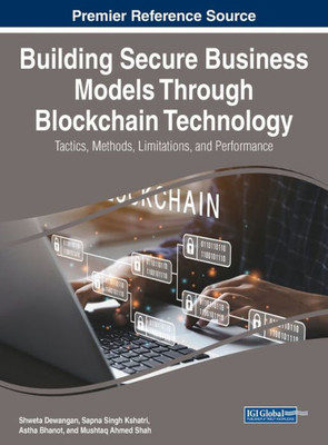 Building Secure Business Models Through Blockchain Technology: Tactics, Methods, Limitations, And Performance