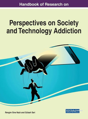 Handbook Of Research On Perspectives On Society And Technology Addiction