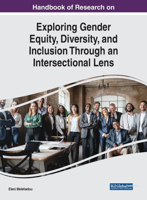 Handbook Of Research On Exploring Gender Equity, Diversity, And Inclusion Through An Intersectional Lens