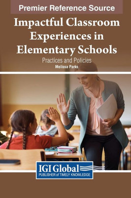 Impactful Classroom Experiences In Elementary Schools: Practices And Policies