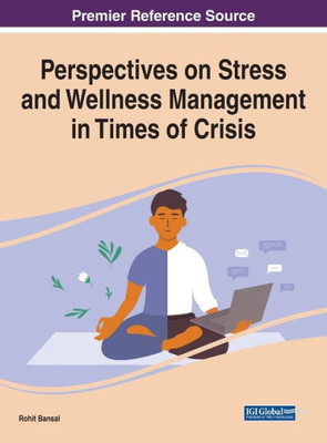 Perspectives On Stress And Wellness Management In Times Of Crisis (Advances In Psychology, Mental Health, And Behavioral Studies)