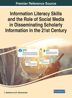 Information Literacy Skills And The Role Of Social Media In Disseminating Scholarly Information In The 21St Century