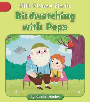 Birdwatching With Pops (Little Blossom Stories: R-Controlled Vowels)