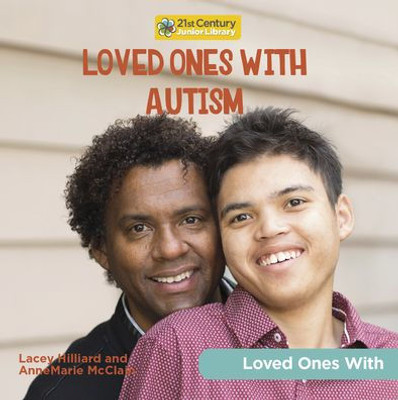 Loved Ones With Autism (21St Century Junior Library: Loved Ones With)