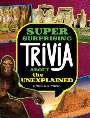 Super Surprising Trivia About The Unexplained (Super Surprising Trivia You Can'T Resist)