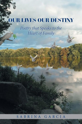 Our Lives Our Destiny: Poetry That Speaks To The Heart Of Family