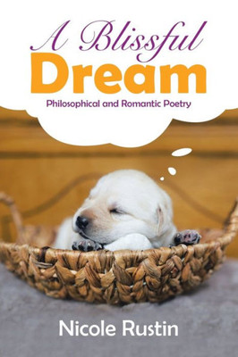 A Blissful Dream: Philosophical And Romantic Poetry