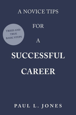 A Novice Tips For A Successful Career: Tried And True Basic Steps