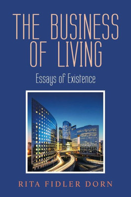 The Business Of Living: Essays Of Existence