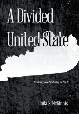 A Divided United State: Kentucky And Neutrality In 1861