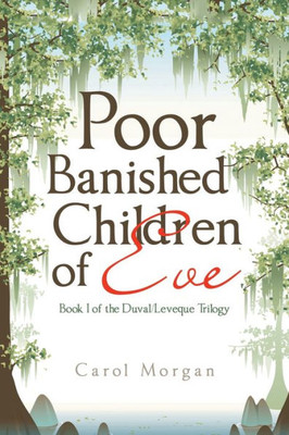 Poor Banished Children Of Eve: Book I Of The Duval/Leveque Trilogy