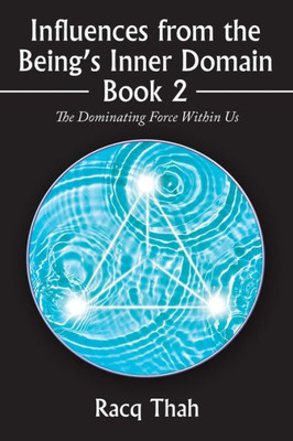 Influences From The BeingS Inner Domain Book 2: The Dominating Force Within Us