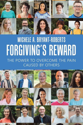 ForgivingS Reward: The Power To Overcome The Pain Caused By Others
