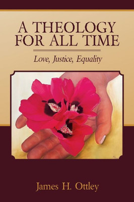 A Theology For All Time: Love, Justice, Equality