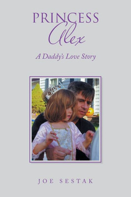 Princess Alex: A Daddy'S Love Story
