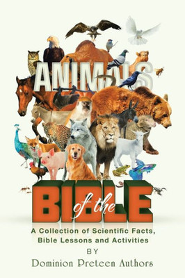Animals Of The Bible: A Collection Of Scientific Facts, Bible Lessons And Activities