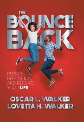 The Bounce Back: Rebirth, Reposition, And Reignite Your Life