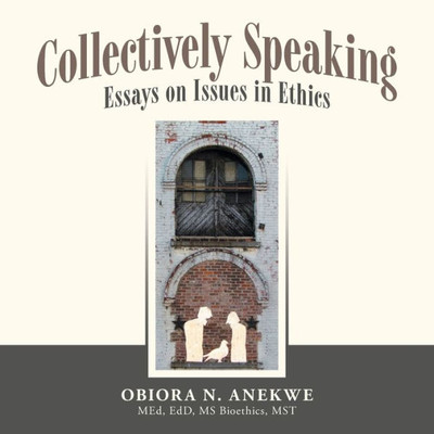 Collectively Speaking: Essays On Issues In Ethics