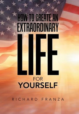 How To Create An Extraordinary Life For Yourself
