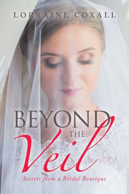 Beyond The Veil: Secrets From A Bridal Boutique