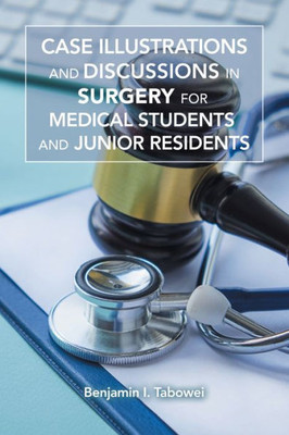 Case Illustrations And Discussions In Surgery For Medical Students And Junior Residents