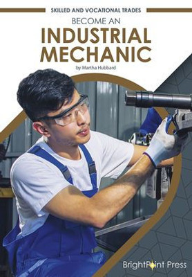 Become An Industrial Mechanic (Skilled And Vocational Trades)