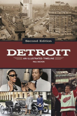 Detroit: An Illustrated Timeline, 2Nd Edition (The Illustrated Timelines)