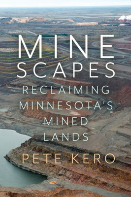 Minescapes: Reclaiming Minnesota'S Mined Lands