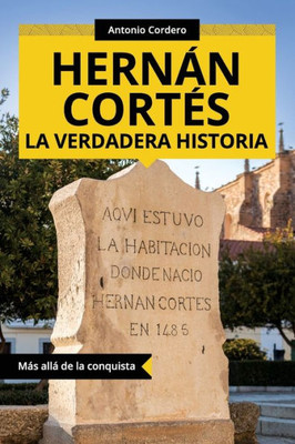 Hernán Cortés. La Verdadera Historia: Más Allá De La Conquista (Colección Abg-Historia) (Spanish Edition)