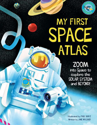 My First Space Atlas: Zoom Into Space To Explore The Solar System And Beyond (Space Books For Kids, Space Reference Book) (My First Atlas)