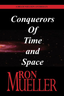 Bram Nielson Anthology: Conquerors Of Time And Space
