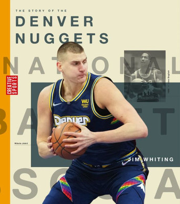 The Story Of The Denver Nuggets (Creative Sports: A History Of Hoops)