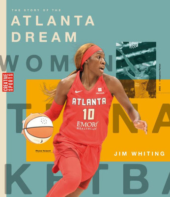 The Story Of The Atlanta Dream: The Wnba: A History Of Women'S Hoops: Atlanta Dream (Creative Sports)