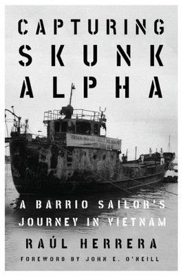 Capturing Skunk Alpha: A Barrio Sailor'S Journey In Vietnam (Peace And Conflict)