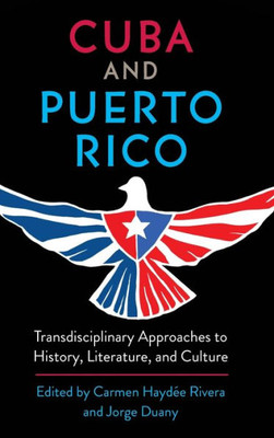Cuba And Puerto Rico: Transdisciplinary Approaches To History, Literature, And Culture