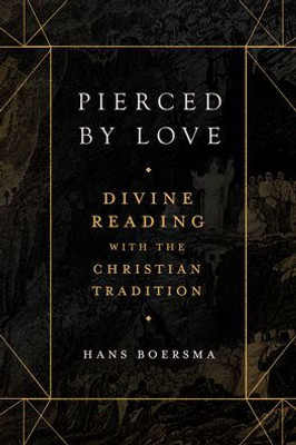 Pierced By Love: Divine Reading With The Christian Tradition