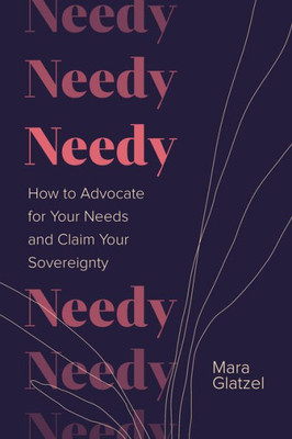 Needy: How To Advocate For Your Needs And Claim Your Sovereignty